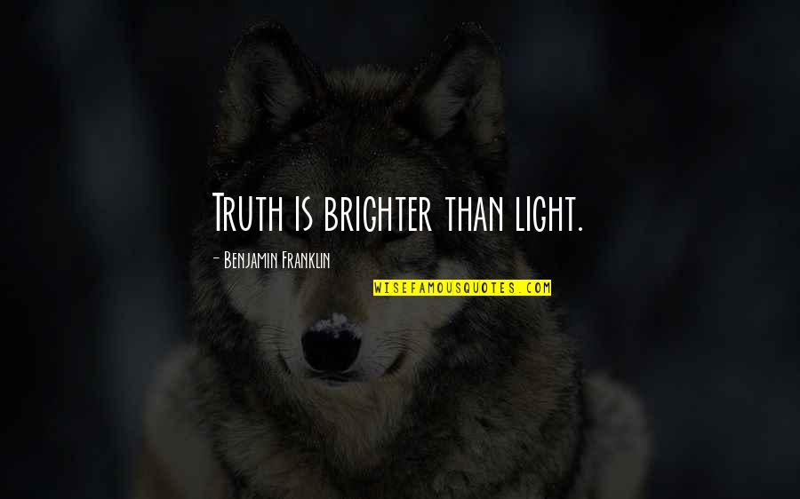 Brighter Than Quotes By Benjamin Franklin: Truth is brighter than light. Brighter Than Quotes By Benjamin Franklin: Truth is brighter than light.