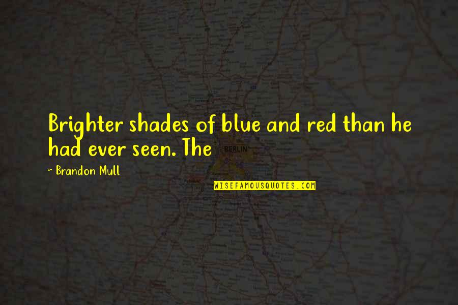 Brighter Than Quotes By Brandon Mull: Brighter shades of blue and red than he