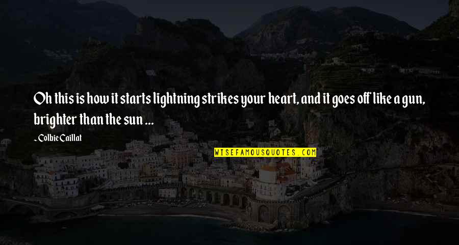 Brighter Than Quotes By Colbie Caillat: Oh this is how it starts lightning strikes Brighter Than Quotes By Colbie Caillat: Oh this is how it starts lightning strikes