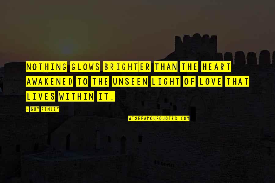 Brighter Than Quotes By Guy Finley: Nothing glows brighter than the heart awakened to Brighter Than Quotes By Guy Finley: Nothing glows brighter than the heart awakened to