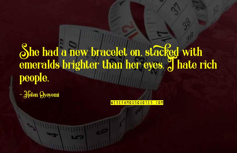 Brighter Than Quotes By Helen Oyeyemi: She had a new bracelet on, stacked with Brighter Than Quotes By Helen Oyeyemi: She had a new bracelet on, stacked with