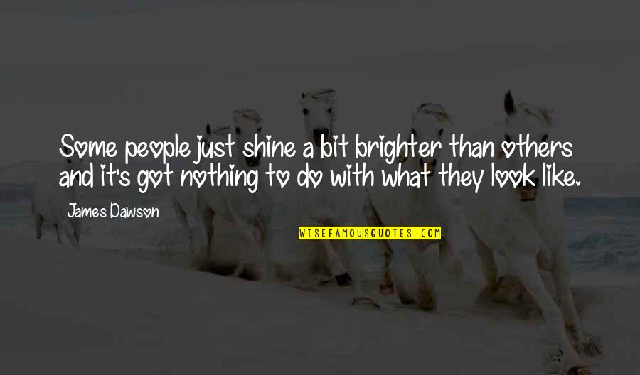 Brighter Than Quotes By James Dawson: Some people just shine a bit brighter than Brighter Than Quotes By James Dawson: Some people just shine a bit brighter than