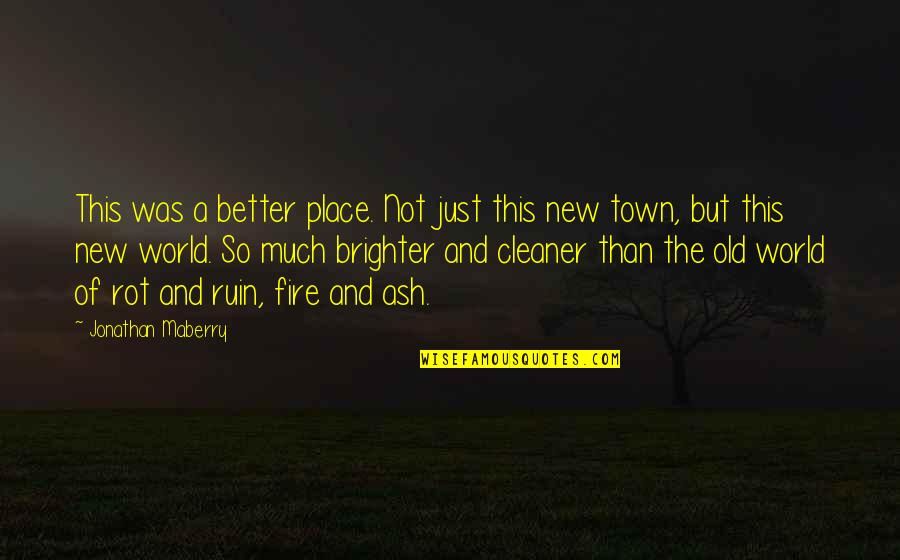 Brighter Than Quotes By Jonathan Maberry: This was a better place. Not just this Brighter Than Quotes By Jonathan Maberry: This was a better place. Not just this