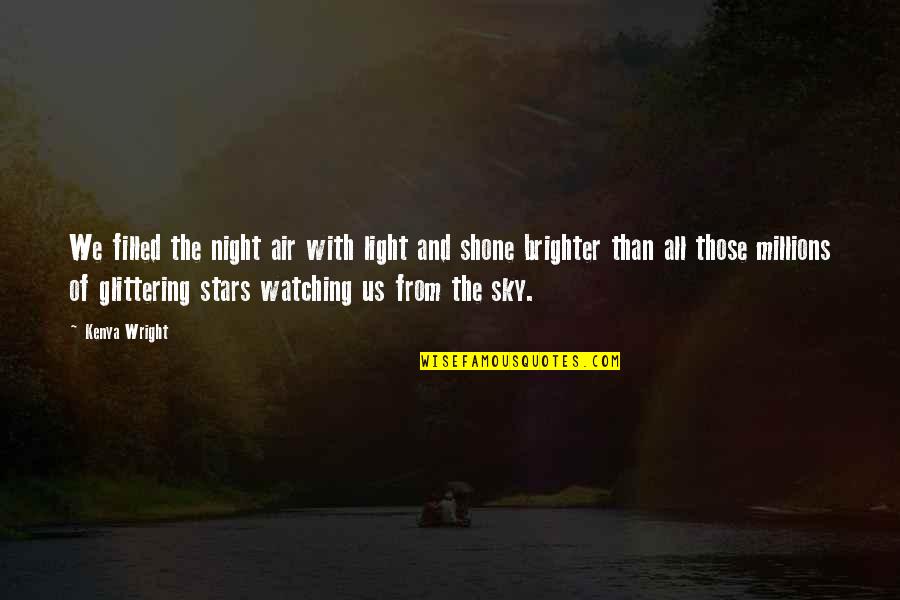Brighter Than Quotes By Kenya Wright: We filled the night air with light and Brighter Than Quotes By Kenya Wright: We filled the night air with light and