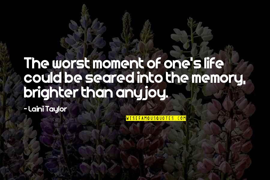 Brighter Than Quotes By Laini Taylor: The worst moment of one's life could be Brighter Than Quotes By Laini Taylor: The worst moment of one's life could be