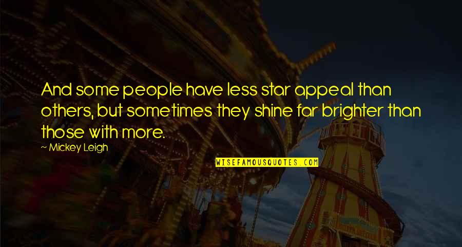 Brighter Than Quotes By Mickey Leigh: And some people have less star appeal than Brighter Than Quotes By Mickey Leigh: And some people have less star appeal than