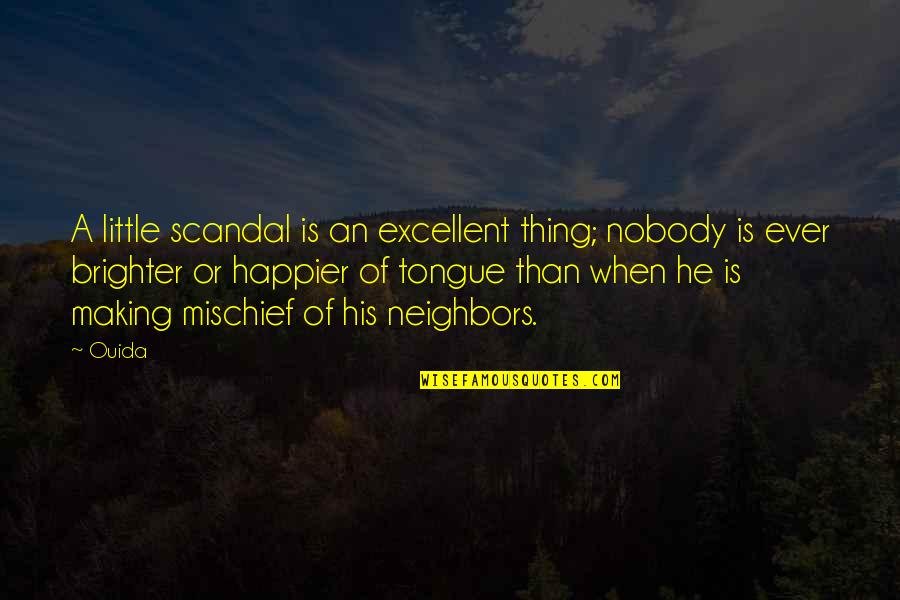 Brighter Than Quotes By Ouida: A little scandal is an excellent thing; nobody