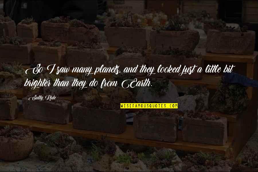 Brighter Than Quotes By Sally Ride: So I saw many planets, and they looked Brighter Than Quotes By Sally Ride: So I saw many planets, and they looked
