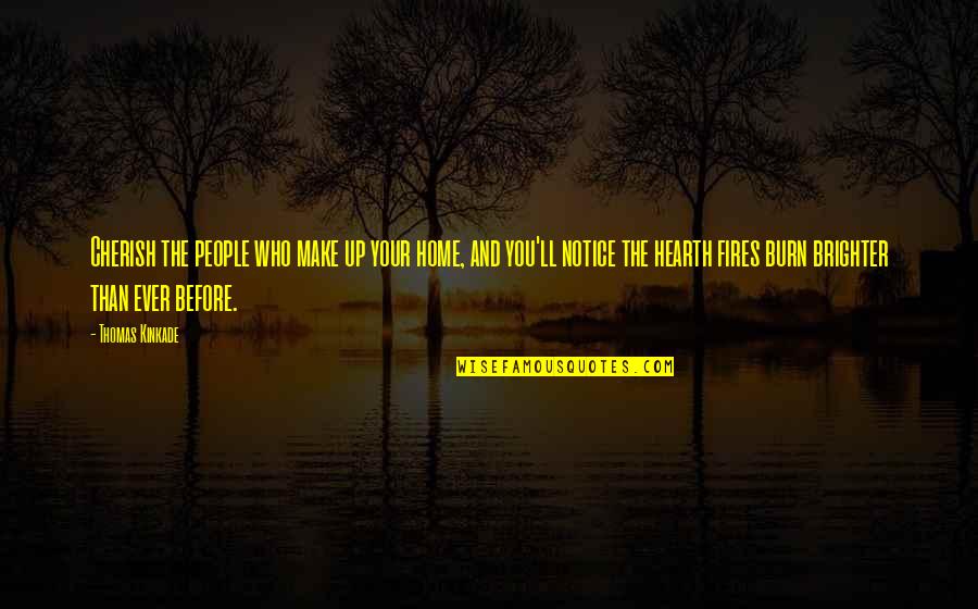Brighter Than Quotes By Thomas Kinkade: Cherish the people who make up your home, Brighter Than Quotes By Thomas Kinkade: Cherish the people who make up your home,