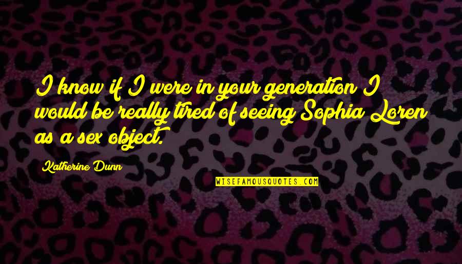 Brightest Led Quotes By Katherine Dunn: I know if I were in your generation