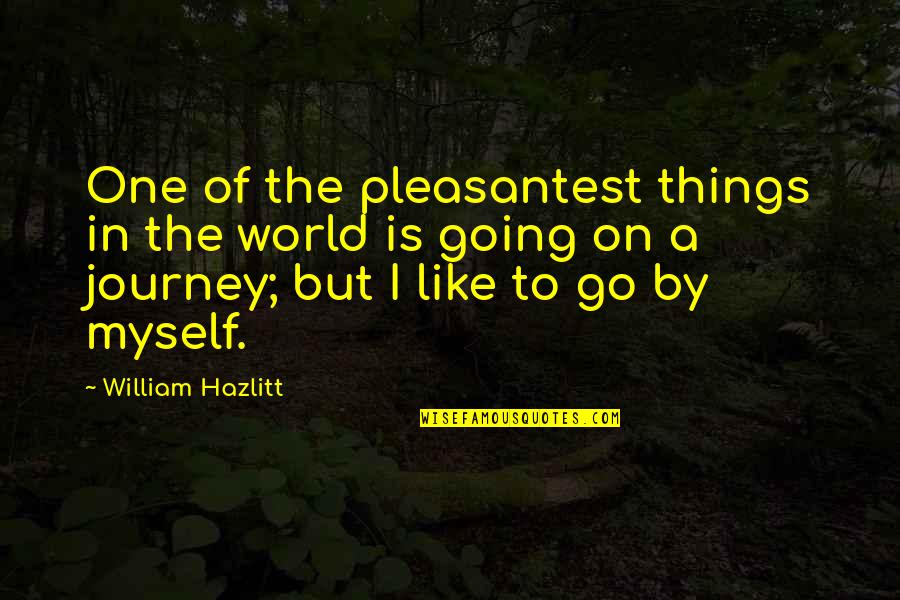 Brightest Led Quotes By William Hazlitt: One of the pleasantest things in the world