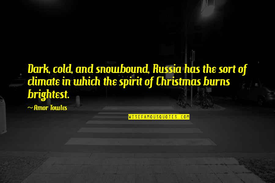 Brightest Quotes By Amor Towles: Dark, cold, and snowbound, Russia has the sort