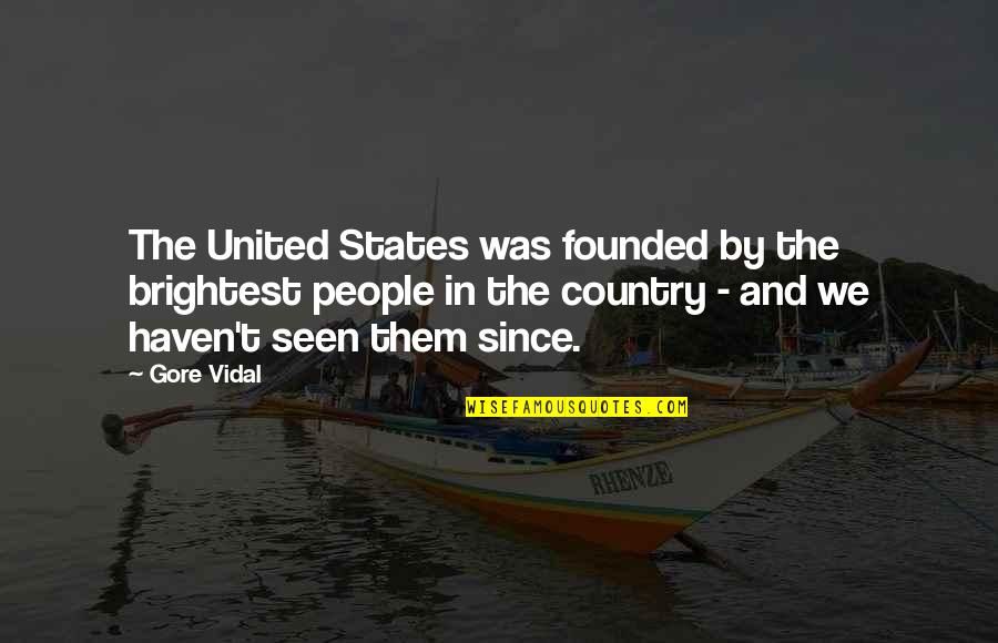 Brightest Quotes By Gore Vidal: The United States was founded by the brightest