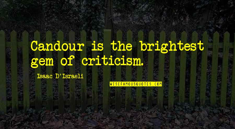 Brightest Quotes By Isaac D'Israeli: Candour is the brightest gem of criticism.