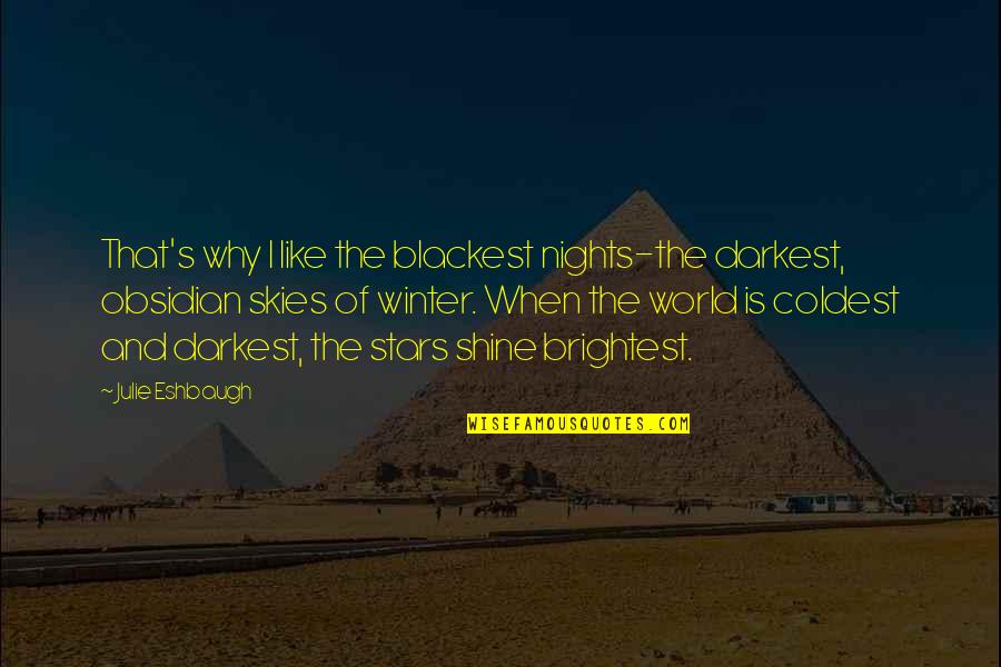 Brightest Quotes By Julie Eshbaugh: That's why I like the blackest nights-the darkest,
