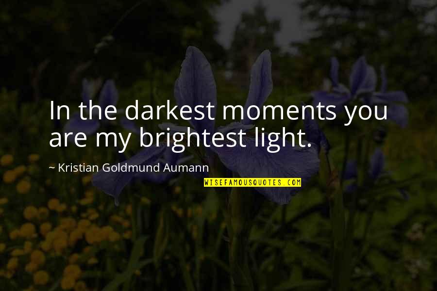 Brightest Quotes By Kristian Goldmund Aumann: In the darkest moments you are my brightest