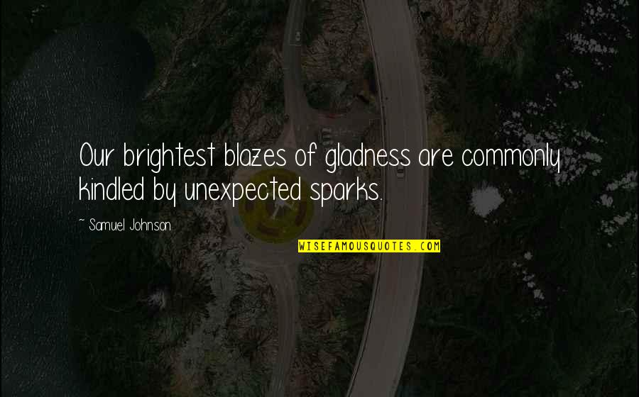 Brightest Quotes By Samuel Johnson: Our brightest blazes of gladness are commonly kindled