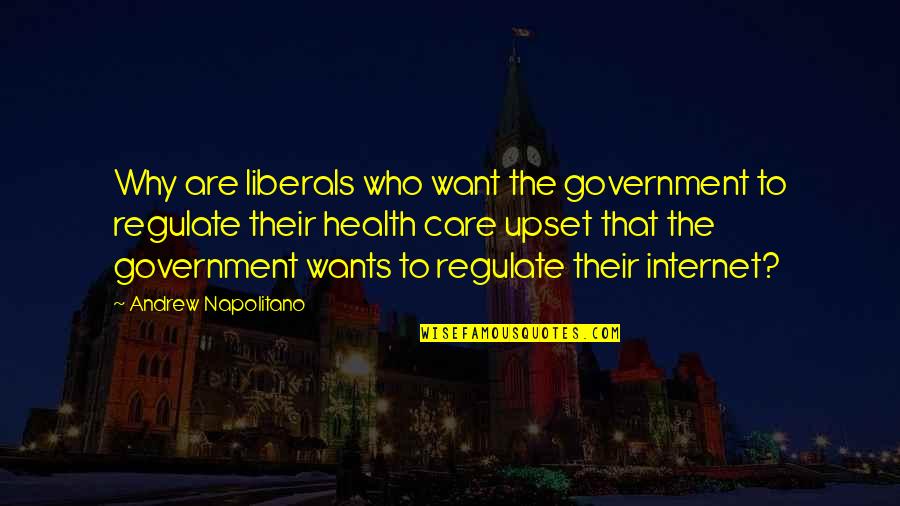 Brightest Star Quotes By Andrew Napolitano: Why are liberals who want the government to
