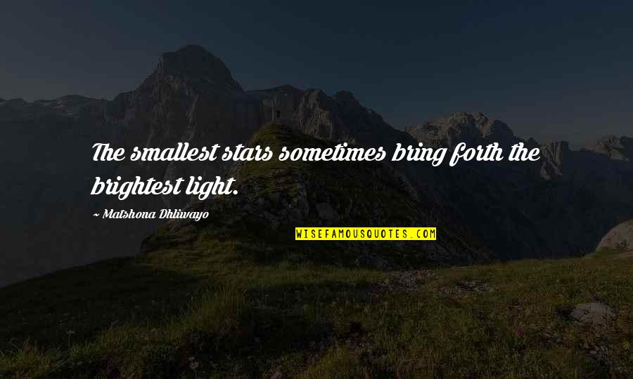 Brightest Star Quotes By Matshona Dhliwayo: The smallest stars sometimes bring forth the brightest