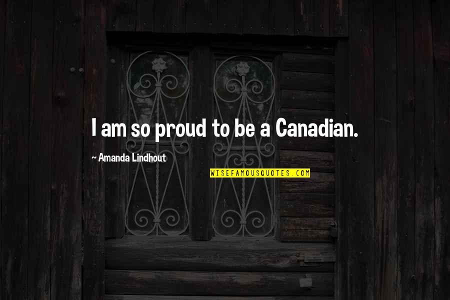 Brightest Tactical Flashlight Quotes By Amanda Lindhout: I am so proud to be a Canadian.