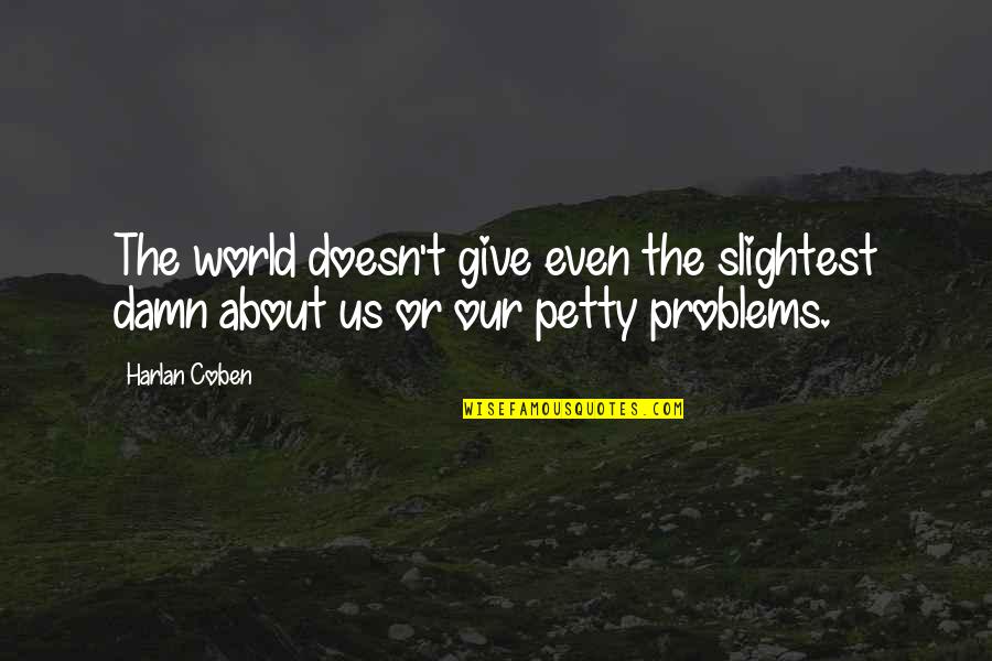 Brightheart Funeral Home Quotes By Harlan Coben: The world doesn't give even the slightest damn