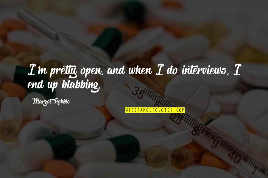 Brightheart Funeral Home Quotes By Margot Robbie: I'm pretty open, and when I do interviews, Brightheart Funeral Home Quotes By Margot Robbie: I'm pretty open, and when I do interviews,