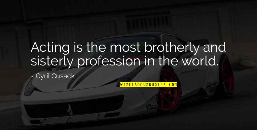 Brightlife Financial Quotes By Cyril Cusack: Acting is the most brotherly and sisterly profession
