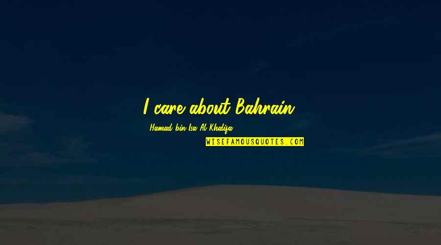 Brightlord Quotes By Hamad Bin Isa Al Khalifa: I care about Bahrain.