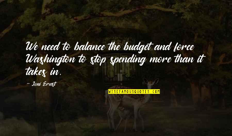 Brightlord Quotes By Joni Ernst: We need to balance the budget and force
