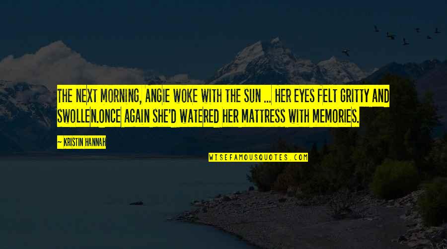 Brightlord Quotes By Kristin Hannah: The next morning, Angie woke with the sun