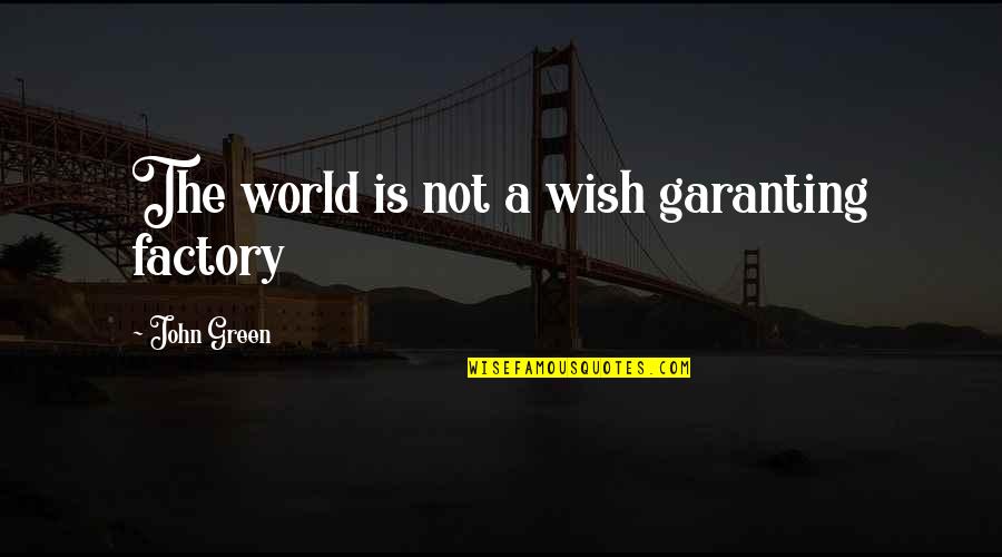 Brightman Bocelli Quotes By John Green: The world is not a wish garanting factory