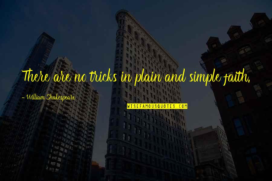 Brightman Lumber Quotes By William Shakespeare: There are no tricks in plain and simple Brightman Lumber Quotes By William Shakespeare: There are no tricks in plain and simple