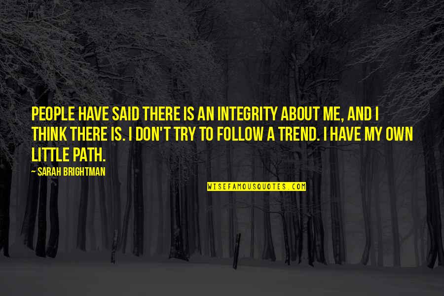 Brightman Quotes By Sarah Brightman: People have said there is an integrity about
