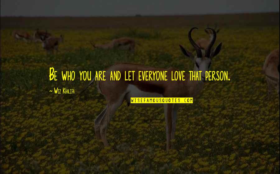 Brightness And Flowers Quotes By Wiz Khalifa: Be who you are and let everyone love