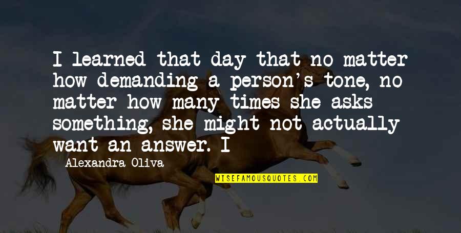 Brightness Falls Quotes By Alexandra Oliva: I learned that day that no matter how Brightness Falls Quotes By Alexandra Oliva: I learned that day that no matter how
