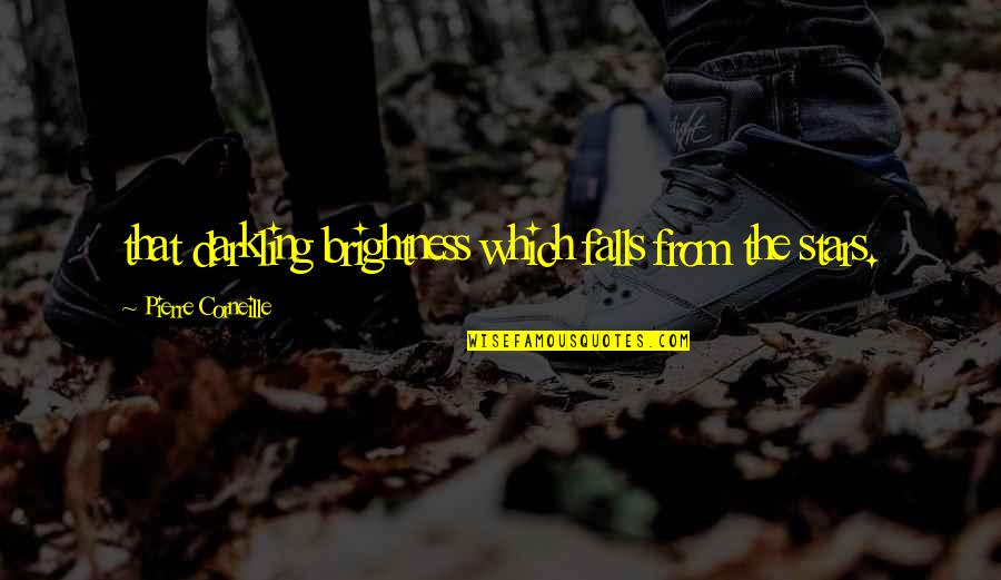 Brightness Falls Quotes By Pierre Corneille: that darkling brightness which falls from the stars. Brightness Falls Quotes By Pierre Corneille: that darkling brightness which falls from the stars.