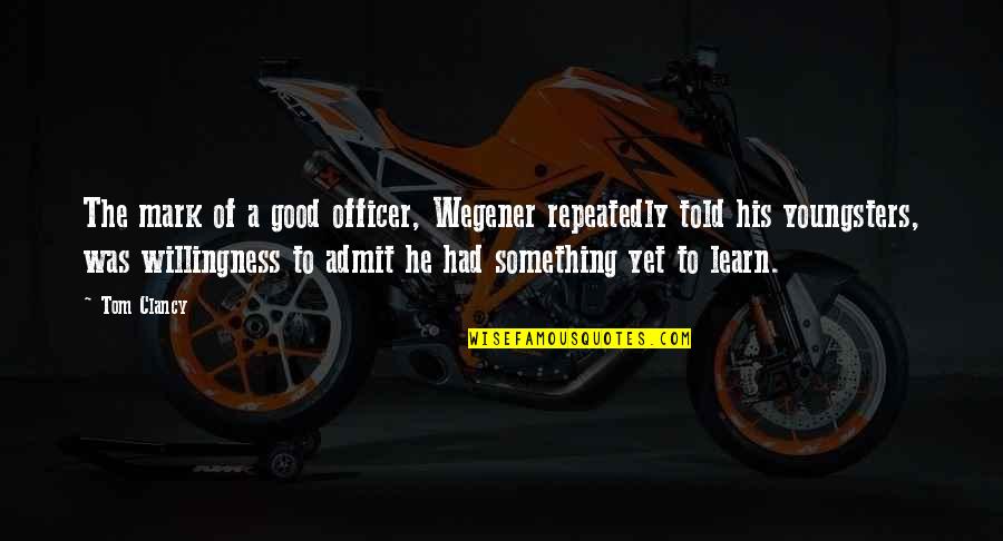 Brightness Falls Quotes By Tom Clancy: The mark of a good officer, Wegener repeatedly Brightness Falls Quotes By Tom Clancy: The mark of a good officer, Wegener repeatedly