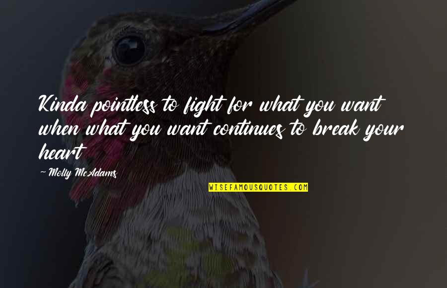Brightness Life Quotes By Molly McAdams: Kinda pointless to fight for what you want Brightness Life Quotes By Molly McAdams: Kinda pointless to fight for what you want