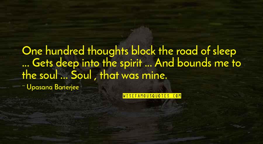 Brightness Life Quotes By Upasana Banerjee: One hundred thoughts block the road of sleep Brightness Life Quotes By Upasana Banerjee: One hundred thoughts block the road of sleep