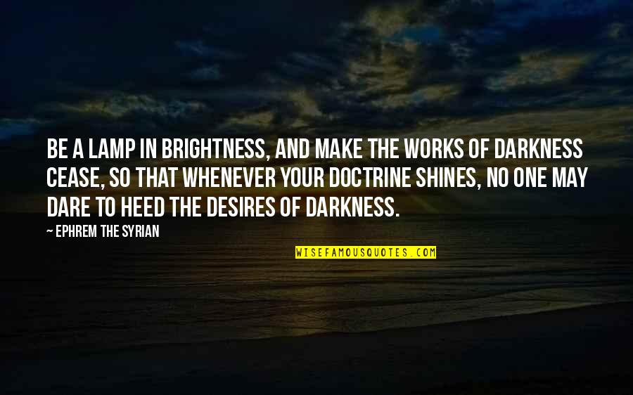 Brightness Of Light Quotes By Ephrem The Syrian: Be a lamp in brightness, and make the