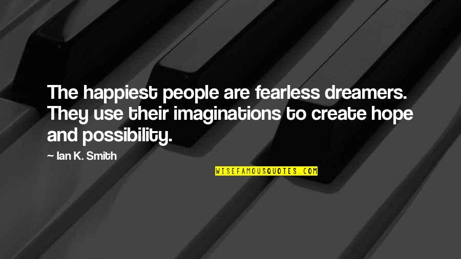 Brightness Of Your Love Quotes By Ian K. Smith: The happiest people are fearless dreamers. They use Brightness Of Your Love Quotes By Ian K. Smith: The happiest people are fearless dreamers. They use