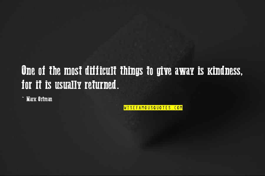Brightness Of Your Love Quotes By Mark Ortman: One of the most difficult things to give Brightness Of Your Love Quotes By Mark Ortman: One of the most difficult things to give