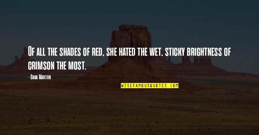 Brightness Quotes By Dana Marton: Of all the shades of red, she hated