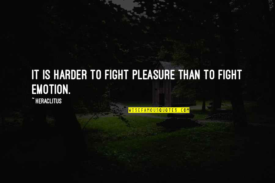 Brightnesses Quotes By Heraclitus: It is harder to fight pleasure than to