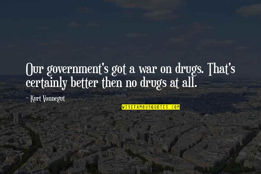 Brighton Rock Colleoni Quotes By Kurt Vonnegut: Our government's got a war on drugs. That's