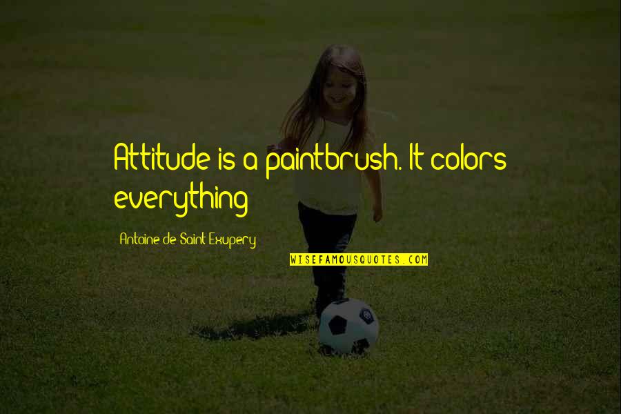 Brightpaw Plush Quotes By Antoine De Saint-Exupery: Attitude is a paintbrush. It colors everything!