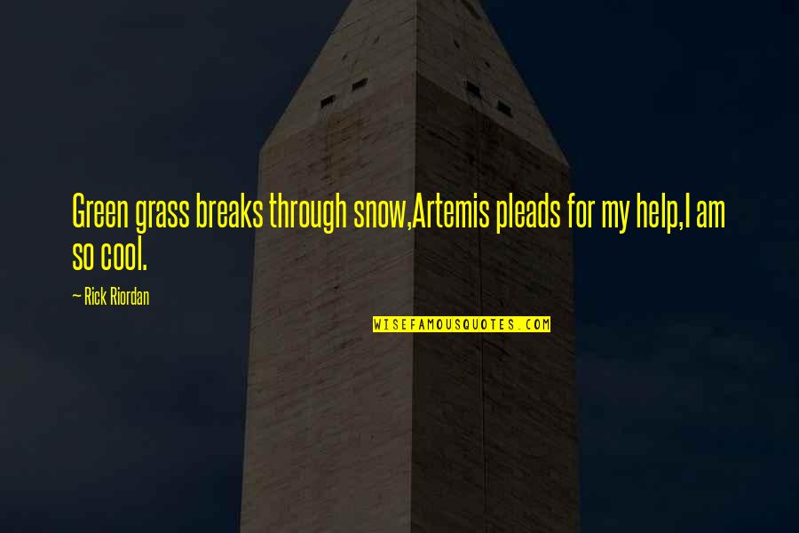 Brightpaw Quotes By Rick Riordan: Green grass breaks through snow,Artemis pleads for my