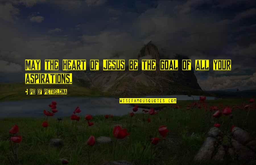 Brightpawquest Quotes By Pio Of Pietrelcina: May the Heart of Jesus be the goal Brightpawquest Quotes By Pio Of Pietrelcina: May the Heart of Jesus be the goal