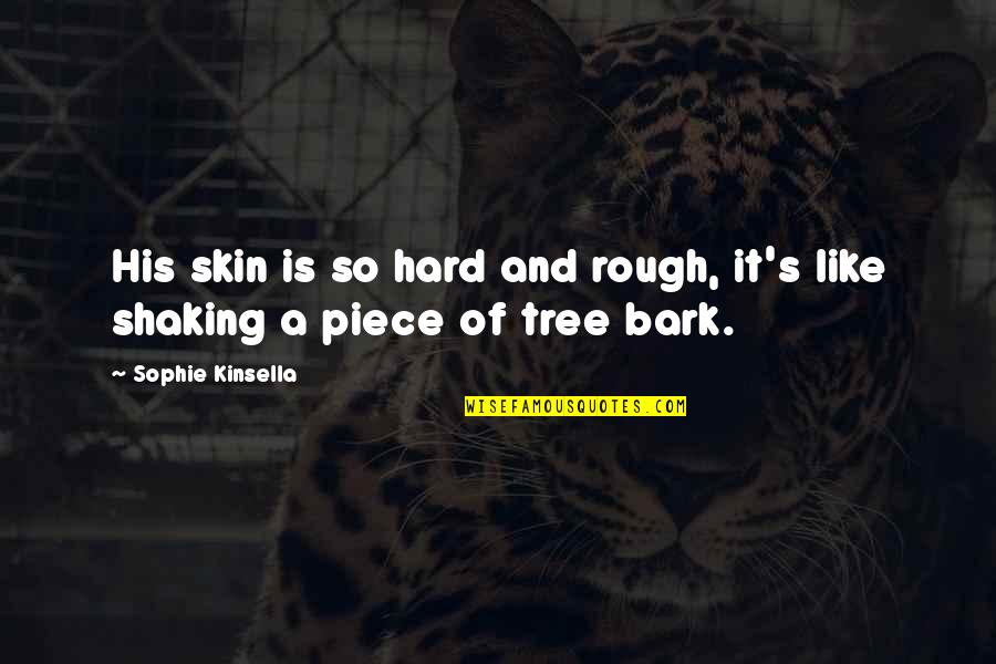Brightpawquest Quotes By Sophie Kinsella: His skin is so hard and rough, it's Brightpawquest Quotes By Sophie Kinsella: His skin is so hard and rough, it's