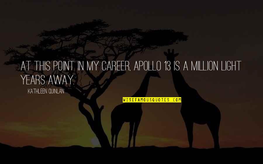 Brightside Me Quotes By Kathleen Quinlan: At this point in my career, Apollo 13 Brightside Me Quotes By Kathleen Quinlan: At this point in my career, Apollo 13